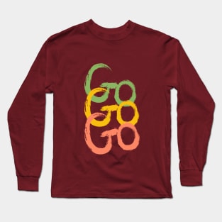 Go Go Go Long Sleeve T-Shirt